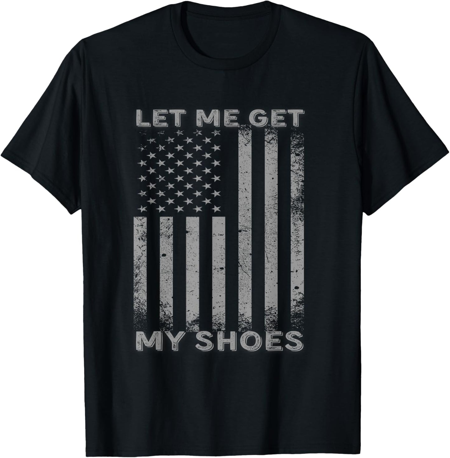Let Me Get My Shoes Usa Flag T-Shirt - T-Shirt | Black