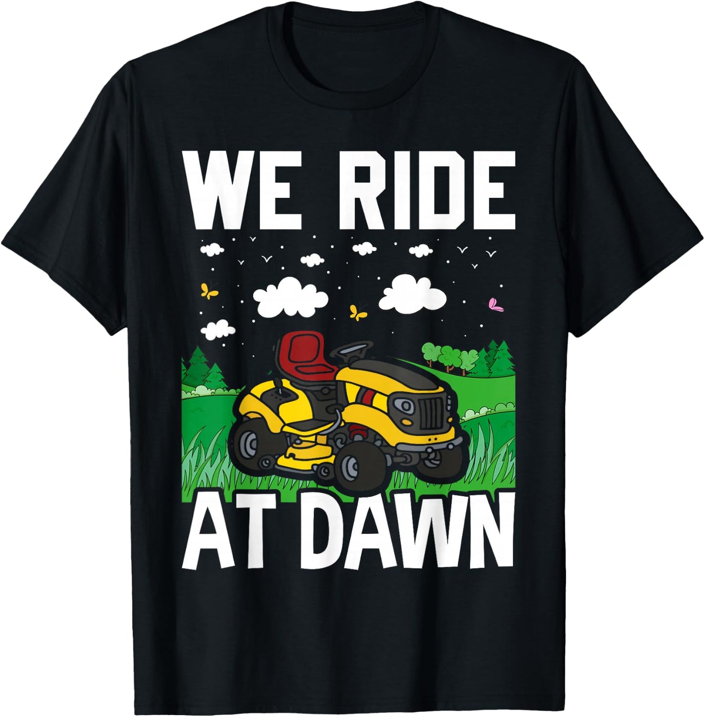 We Ride At Dawn Funny Lawnmower Lawn Mowing Riding Mowers T-Shirt - T-Shirt | Black