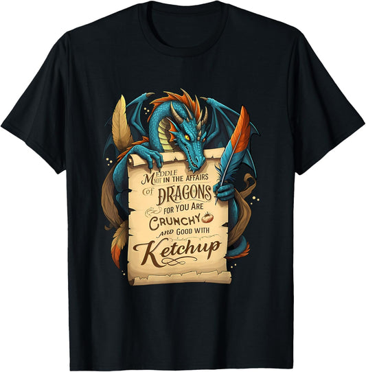 Meddle Not In The Affairs Of Dragons For You Are Crunchy T-Shirt - T-Shirt | Black