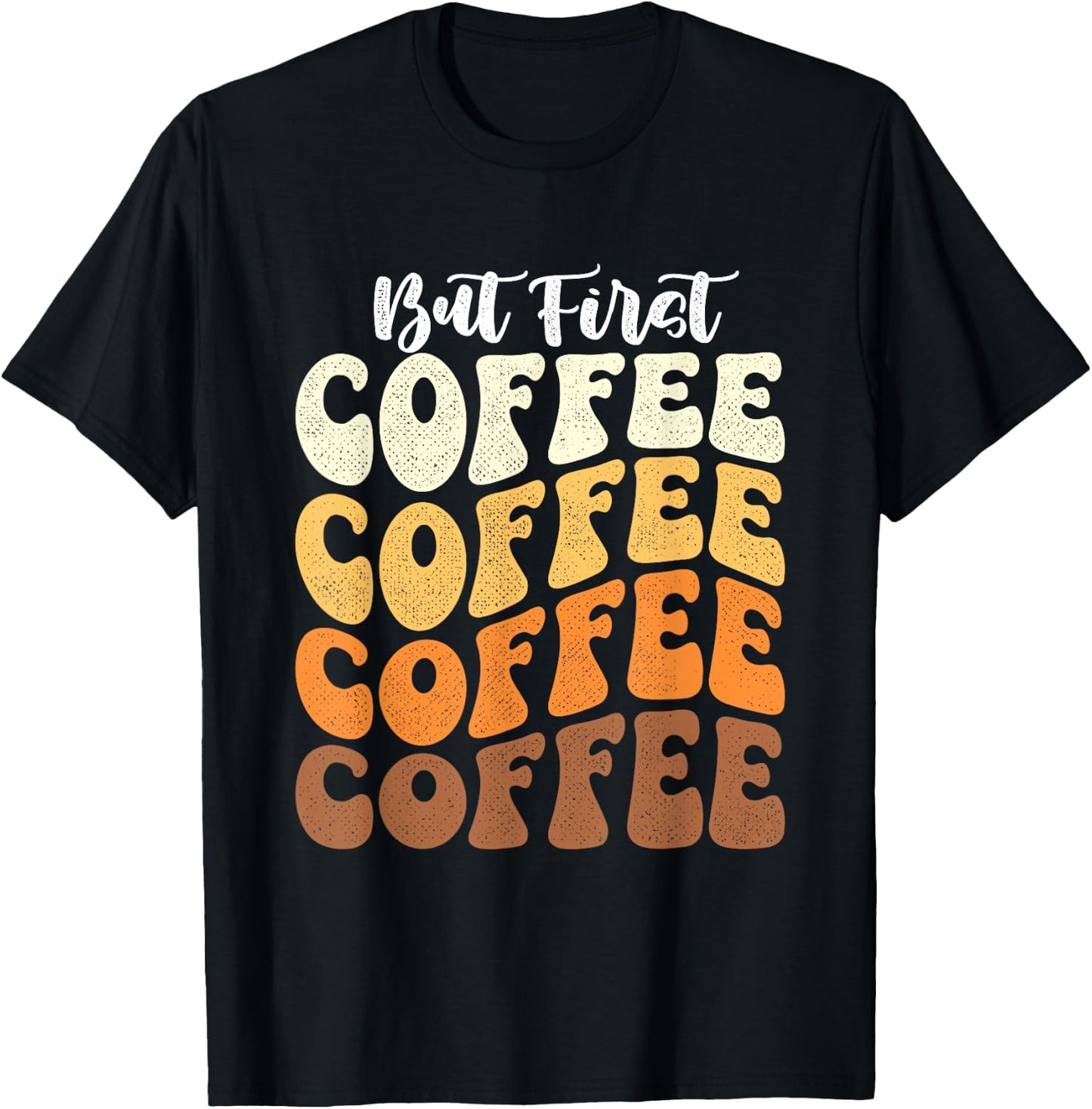 But First Coffee - Coffee Lover Caffeine Lover Breakfast T-Shirt - T-Shirt | Black