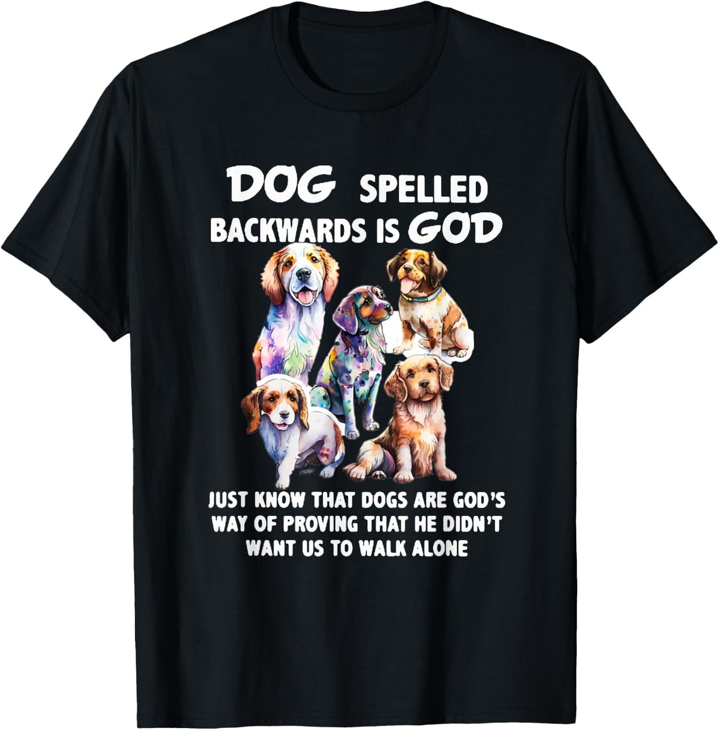 Dog Spelled Backwards Is God just know that Dogs T-Shirt - T-Shirt | Black