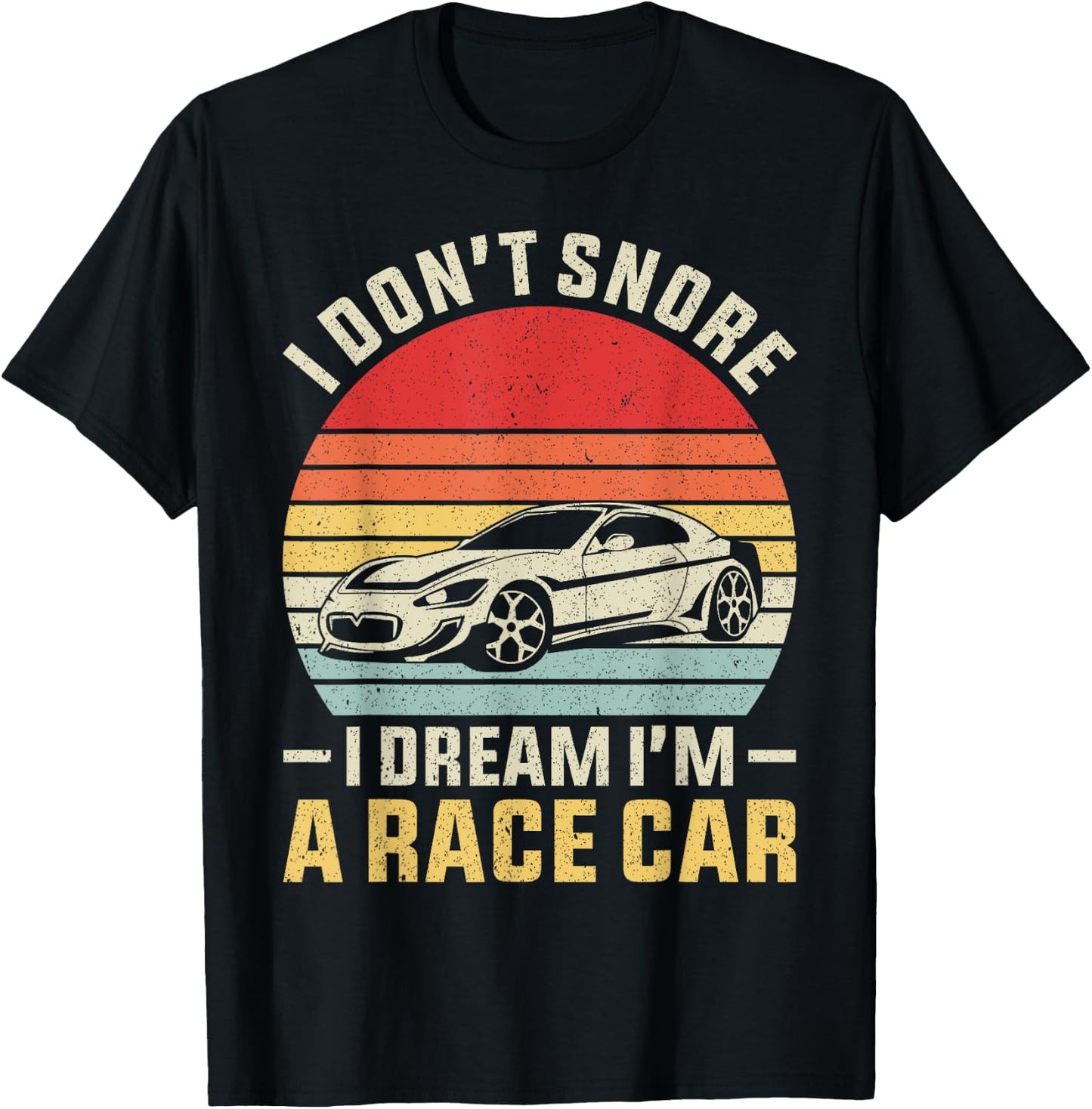 Vintage Retro I Don't Snore I Dream I'm A Race Car Funny T-Shirt - T-Shirt | Black