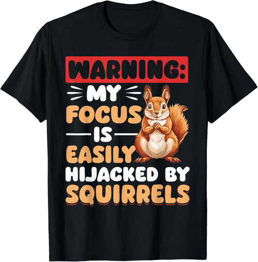 Funny Squirrel Animal Warning: My Focus is Easily Hijacked T-Shirt - T-Shirt | Black