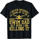 I Never Dreamed I'd Grow Up To Be A Super Sexy Swim Dad T-Shirt - T-Shirt | Black