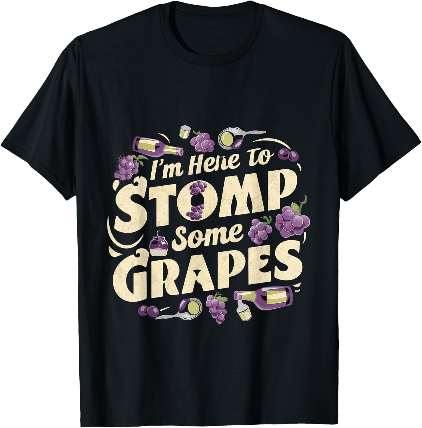 I'm Here To Stomp Some Grapes T-Shirt - T-Shirt | Black