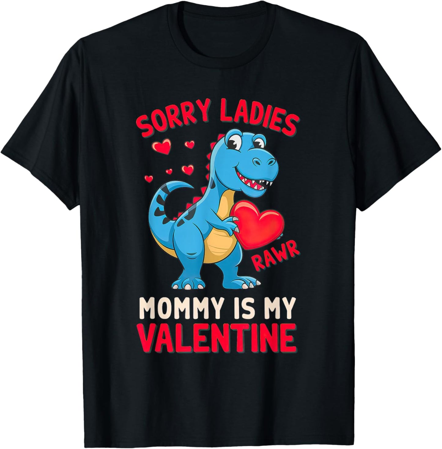Sorry Ladies Mommy Is My Valentine Baby T Rex T-Shirt - T-Shirt | Black