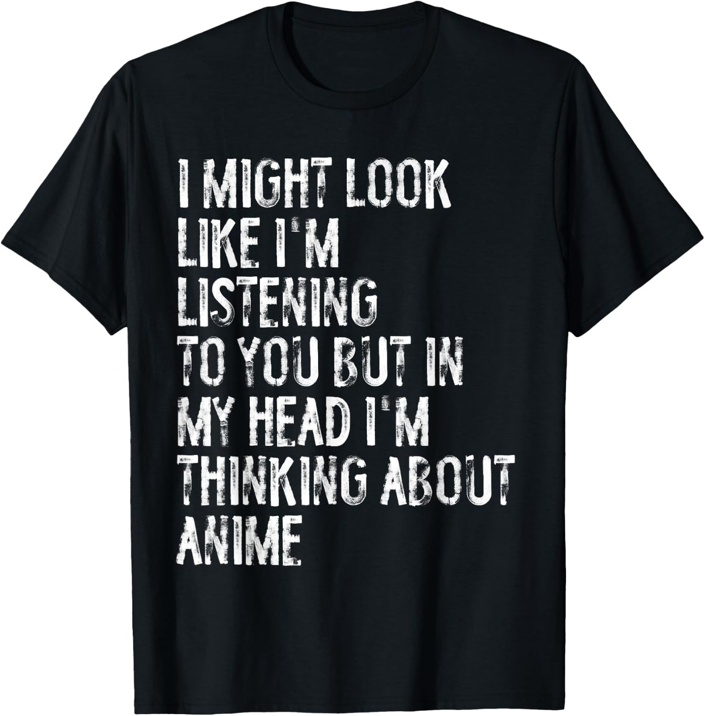 I Might Look Like I'm Listening Funny Thinking About Anime T-Shirt - T-Shirt | Black