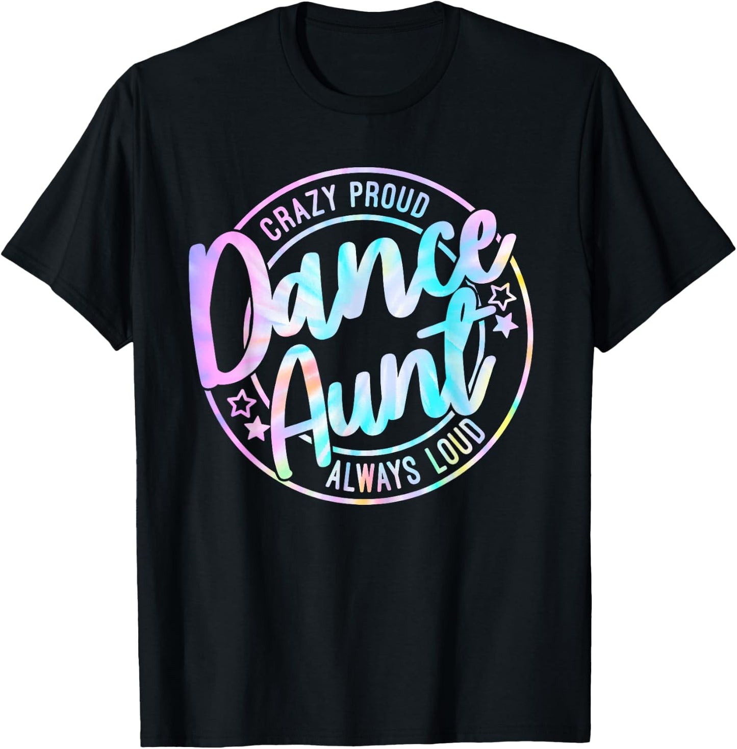 Crazy Proud Tie Dye Dance Aunt Dancing Dancer Auntie Life T-Shirt - T-Shirt | Black