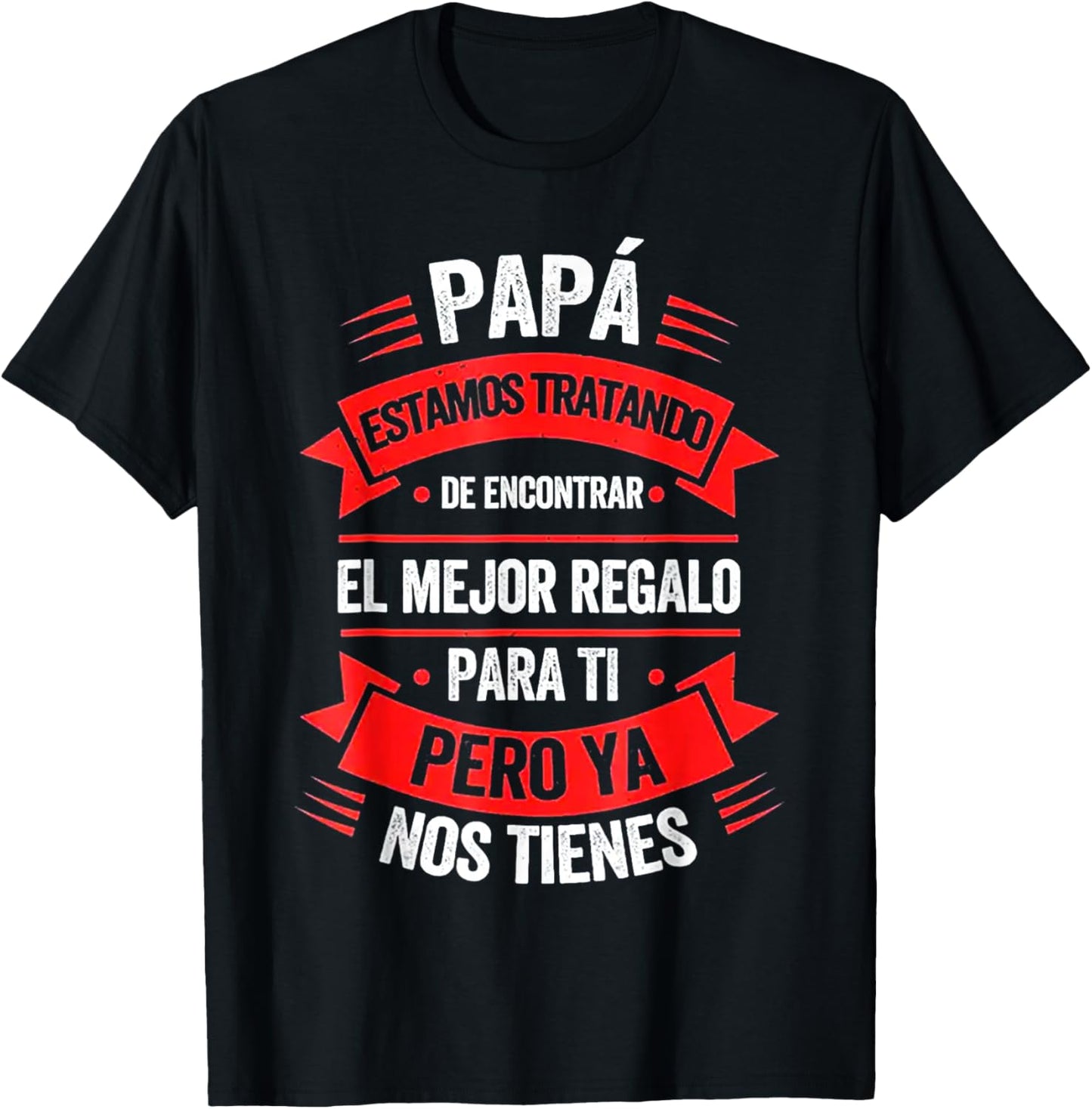 Papa Estamos Tratando De Encontrar El Mejr Regalo Para Ti T-Shirt - T-Shirt | Black