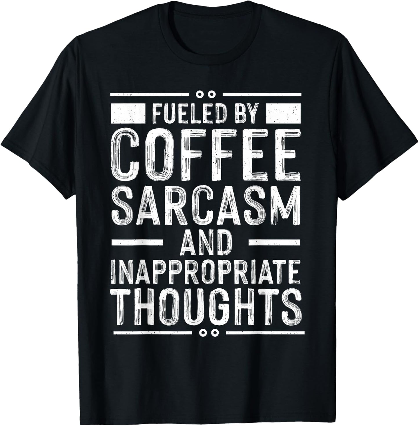 Fueled By Coffee Sarcasm And Inappropriate Thoughts Funny T-Shirt - T-Shirt | Black