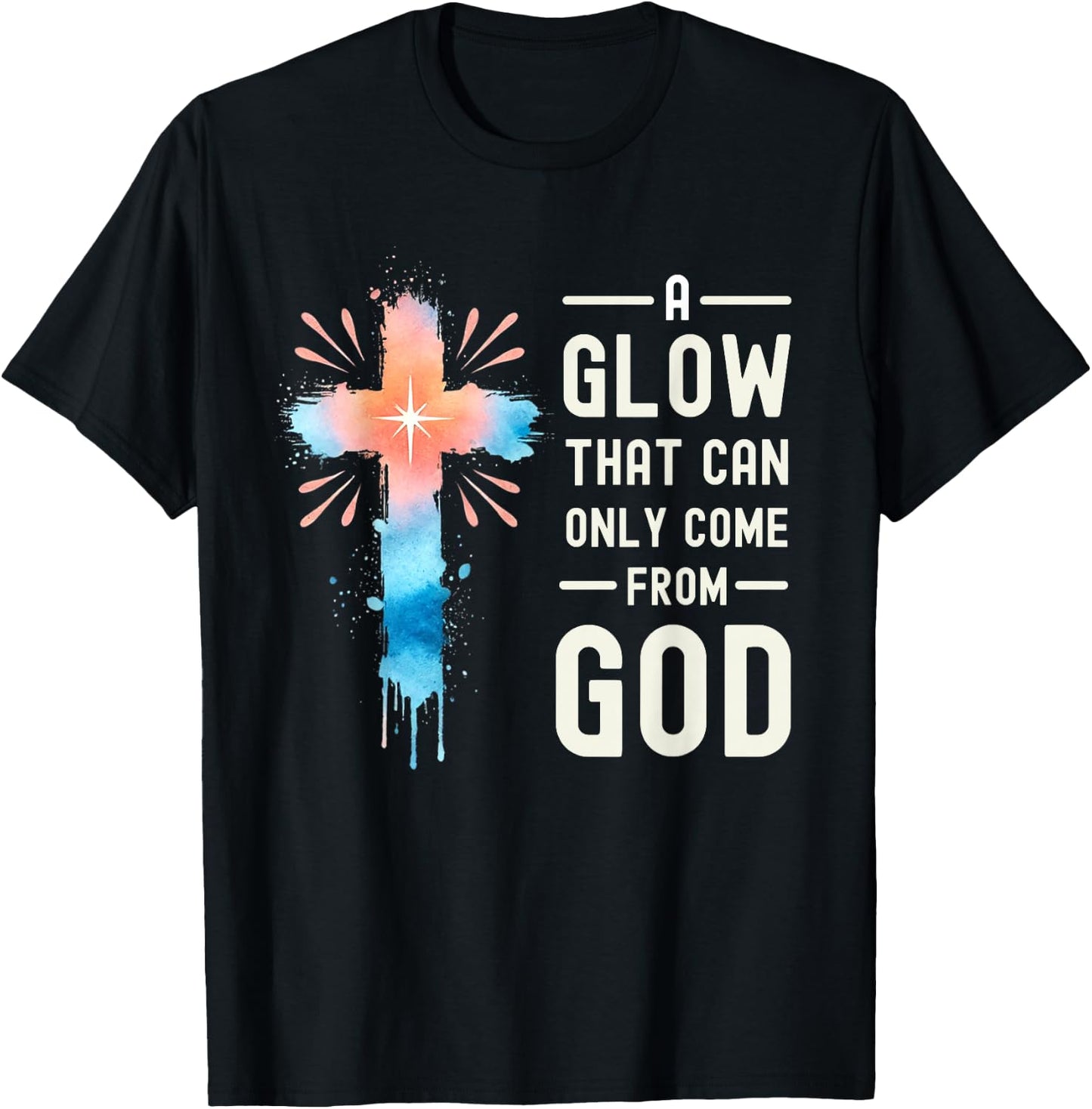 A Glow That Can Only Come From God Religious Quotes T-Shirt - T-Shirt | Black