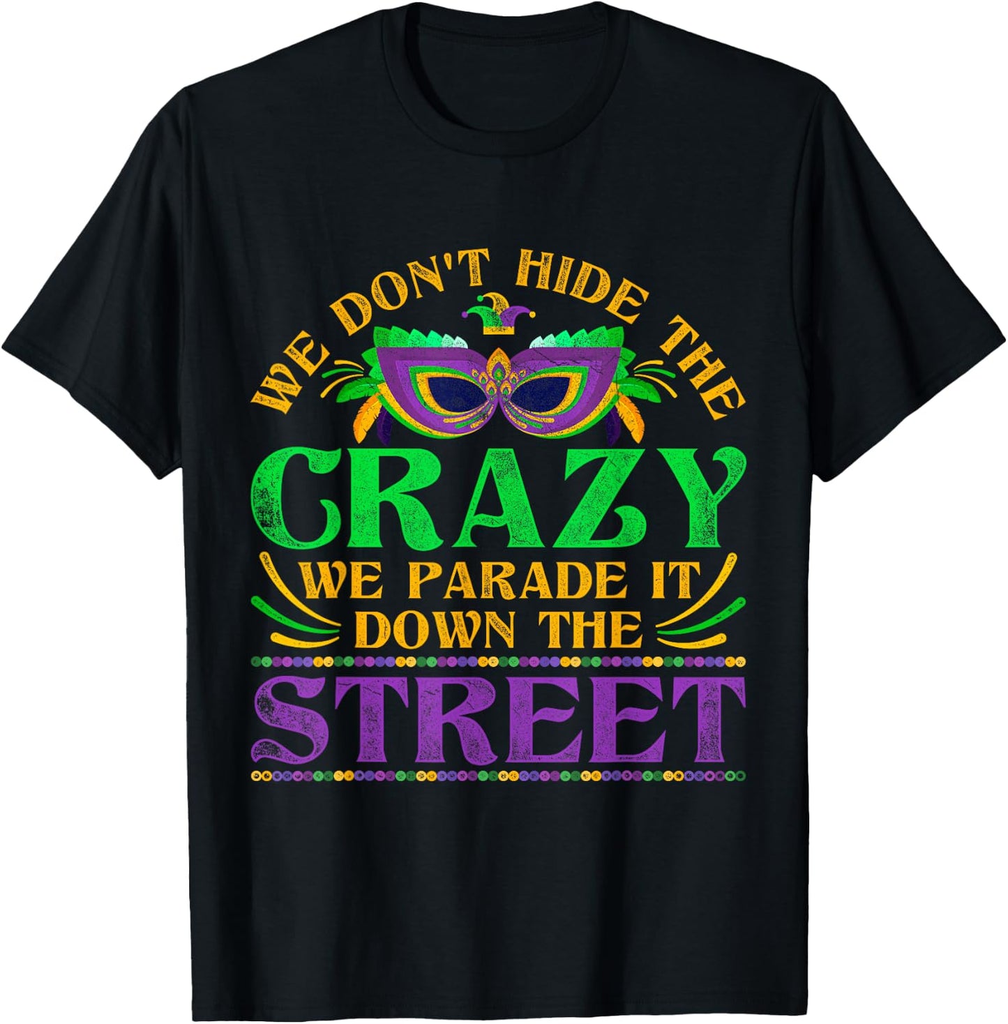 We Dont Hide The Crazy We Parade It Mardi Gras Small T-Shirt - T-Shirt | Black