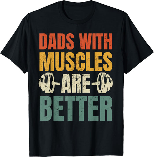 Dads With Muscles Are Better Gym Dad Workout Fathers Day T-Shirt - T-Shirt | Black