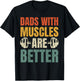 Dads With Muscles Are Better Gym Dad Workout Fathers Day T-Shirt - T-Shirt | Black