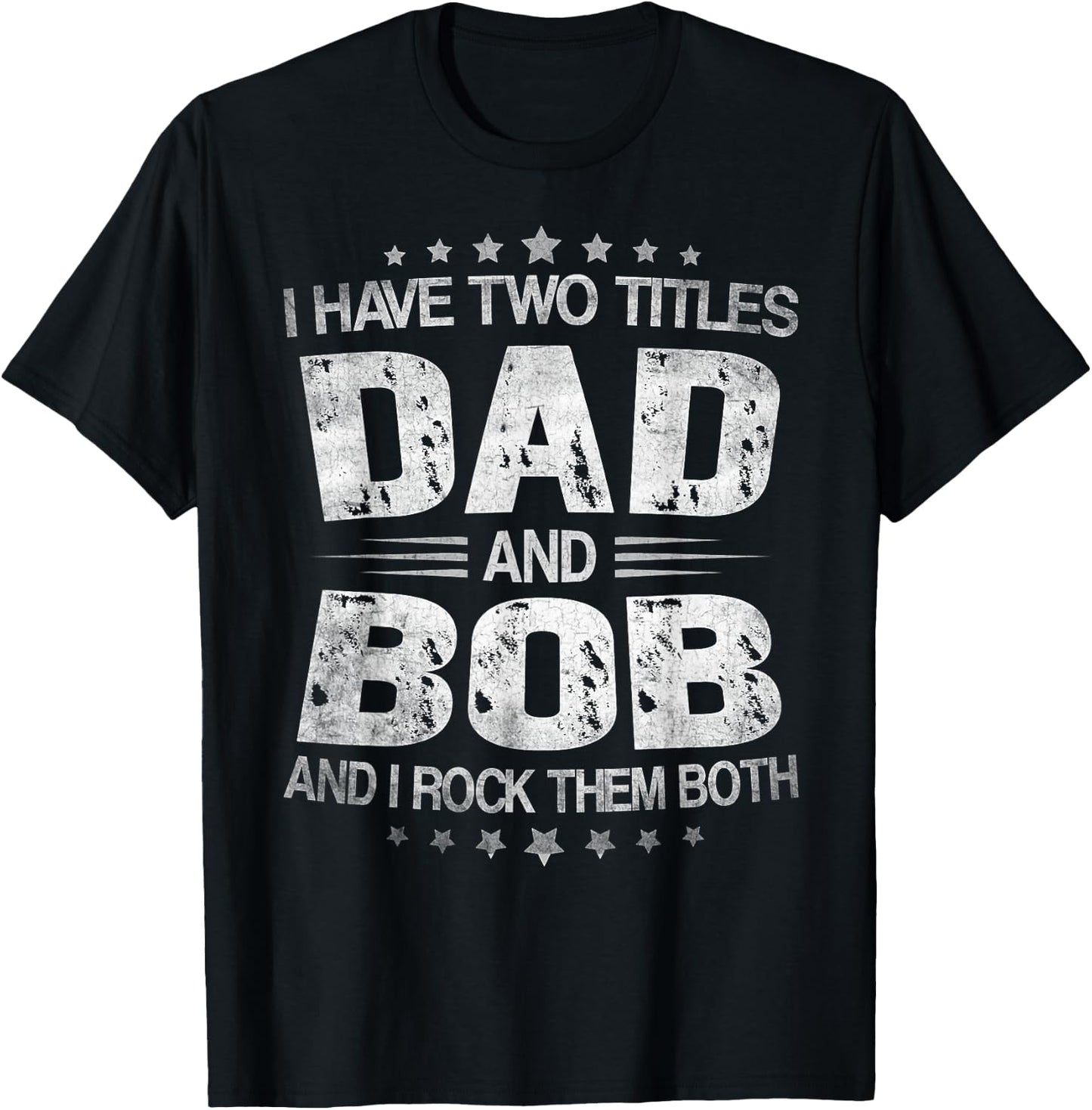 I Have Two Titles Dad And Bob Funny Father's Day T-Shirt - T-Shirt | Black