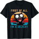 First Of All I'm A Delight Funny Sarcastic Cat Men Women T-Shirt - T-Shirt | Black