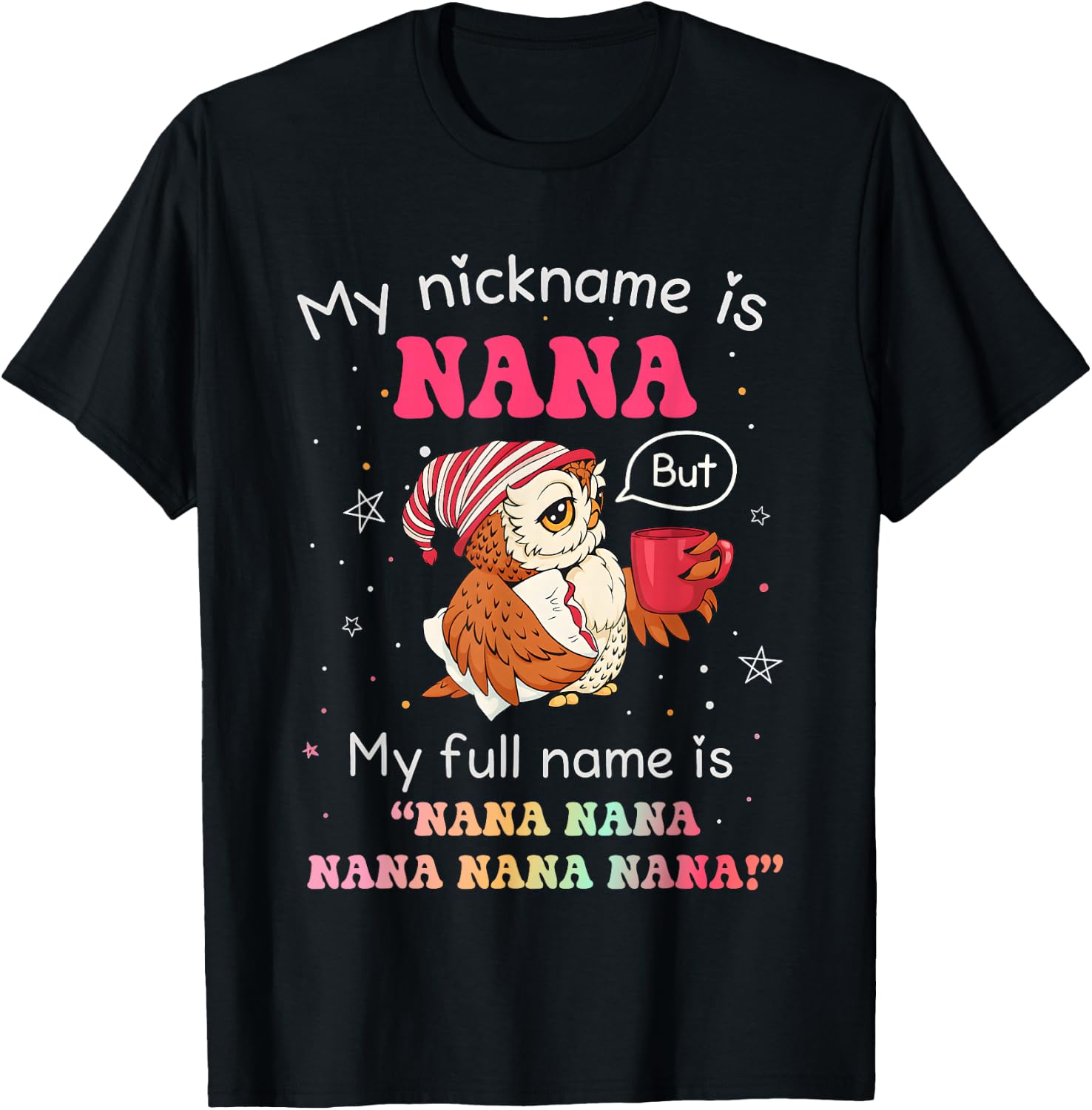Owl My Nickname is Nana But My Full Name is Nana Nana Nana T-Shirt - T-Shirt | Black