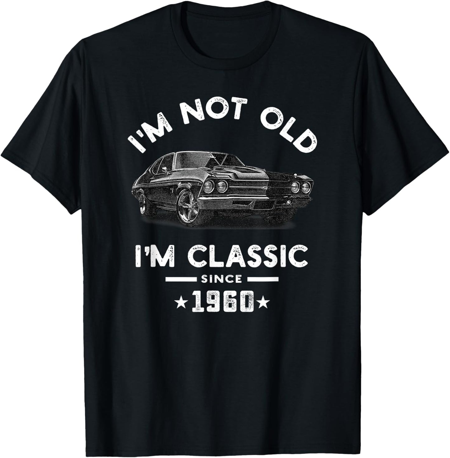 I'm Not Old I'm Classic Since 1960 Vintage Chevelle 64 Years T-Shirt - T-Shirt | Black