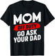 Go Ask Your Dad Women Funny Mother's Day Mom Off Duty T-Shirt - T-Shirt | Black