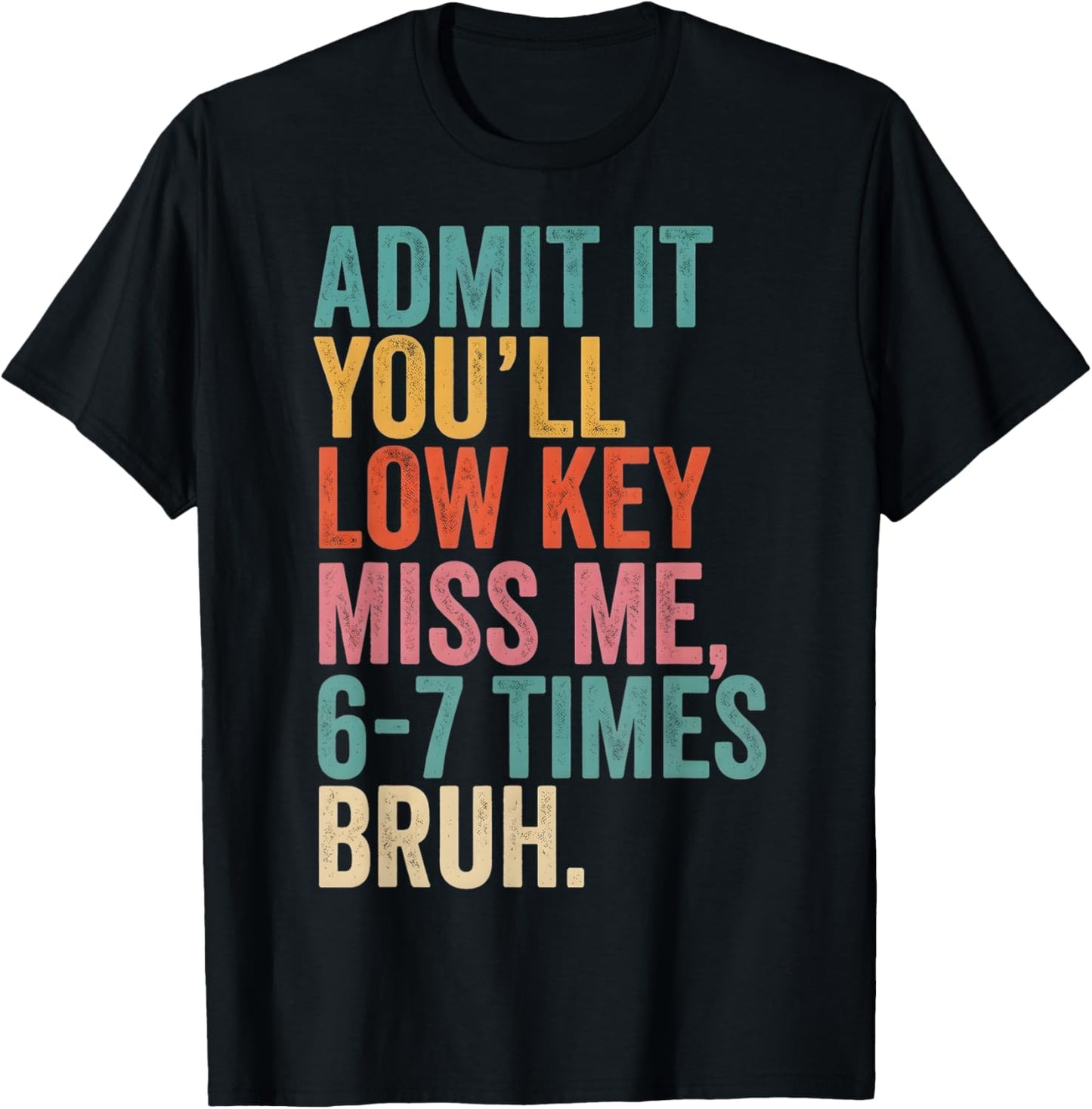Last Day of School Admit It You'll Miss Me, 6-7 Times Bruh T-Shirt - T-Shirt | Black