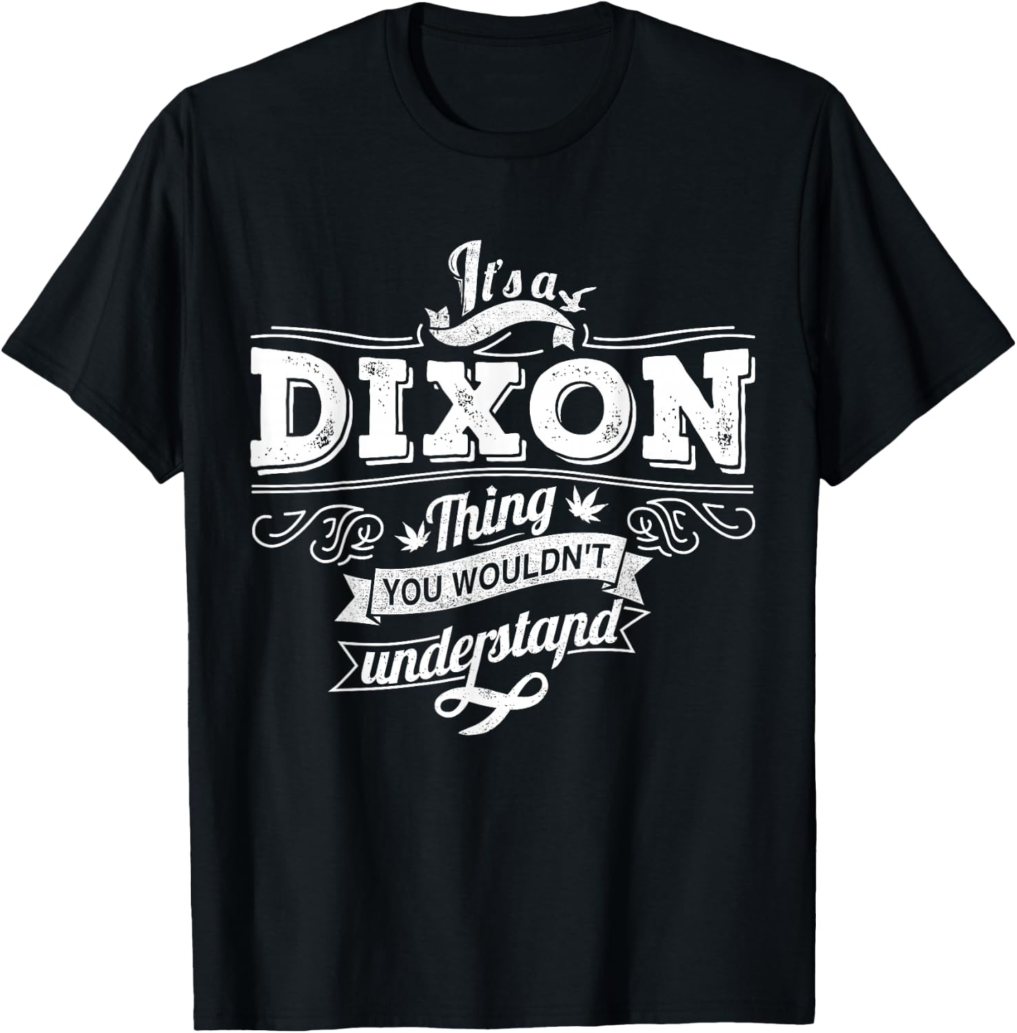It's A DIXON Thing You Wouldn't Understand Family Name T-Shirt - T-Shirt | Black