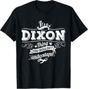 It's A DIXON Thing You Wouldn't Understand Family Name T-Shirt - T-Shirt | Black