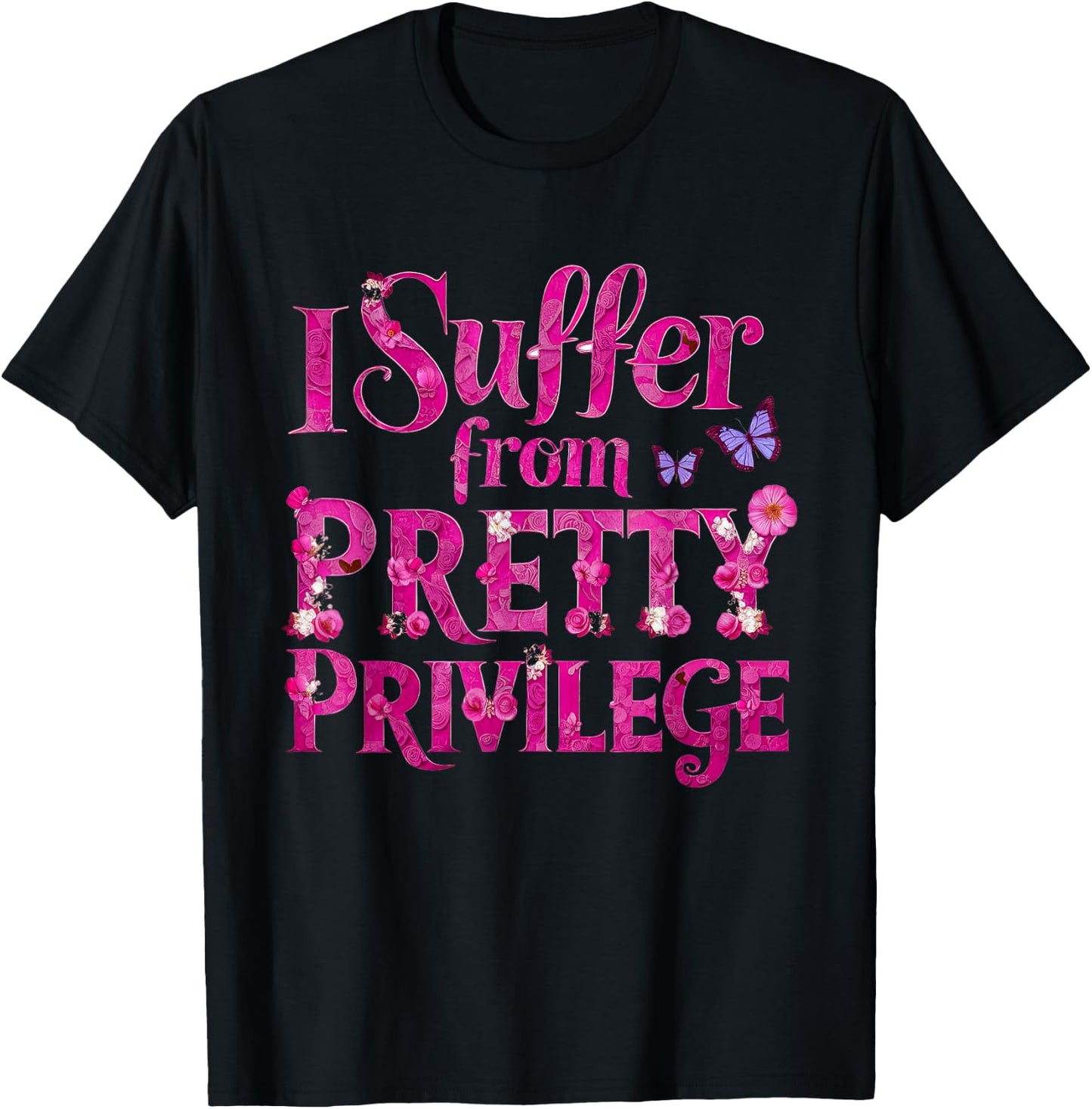 I Suffer from Pretty Privilege Fashionista T-Shirt - T-Shirt | Black