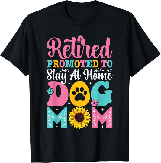 Mothers Day Retired Promoted to Stay At Home Dog Mom T-Shirt - T-Shirt | Black