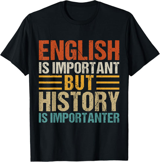 English Is Important But History Is Importanter Teachers Men Women Girls Kids T-Shirt - T-Shirt | Black