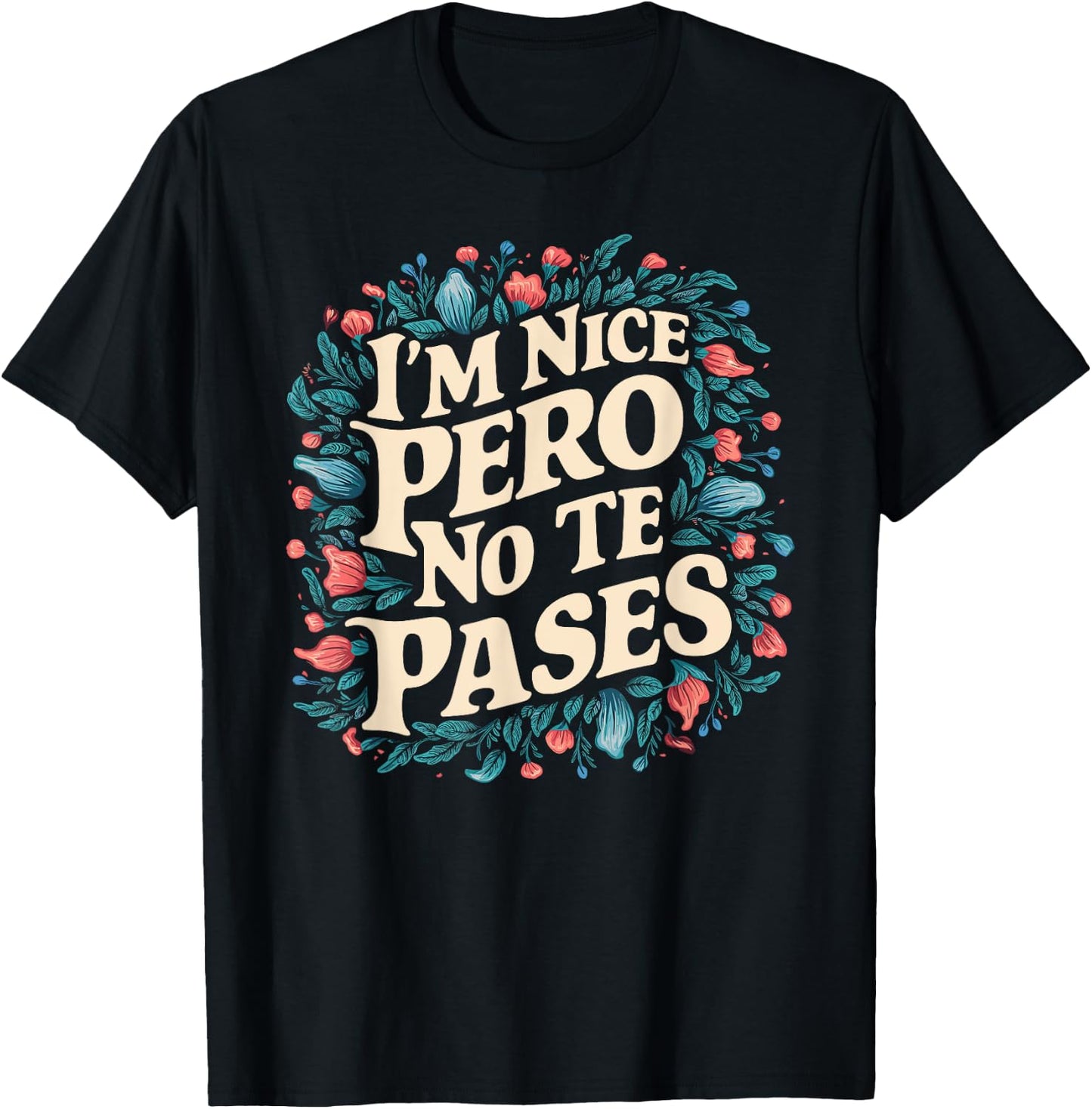 I'm Nice Pero No Te Pases Funny Cultura Spanglish Mexicana T-Shirt - T-Shirt | Black