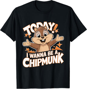 Today I Wanna Be a Chipmunk Funny Cartoon Humor Chipmunk T-Shirt - T-Shirt | Black