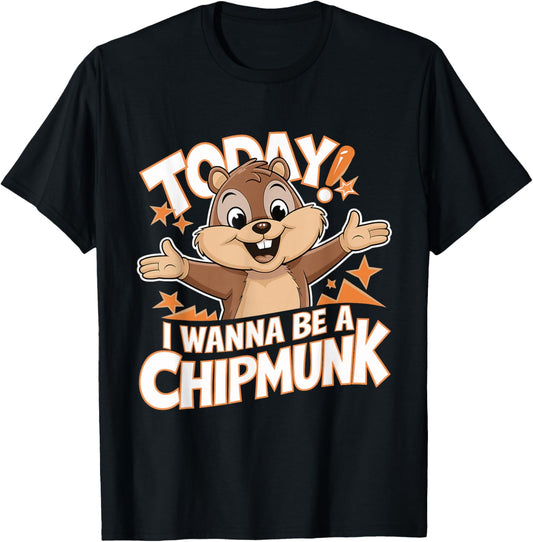 Today I Wanna Be a Chipmunk Funny Cartoon Humor Chipmunk T-Shirt - T-Shirt | Black