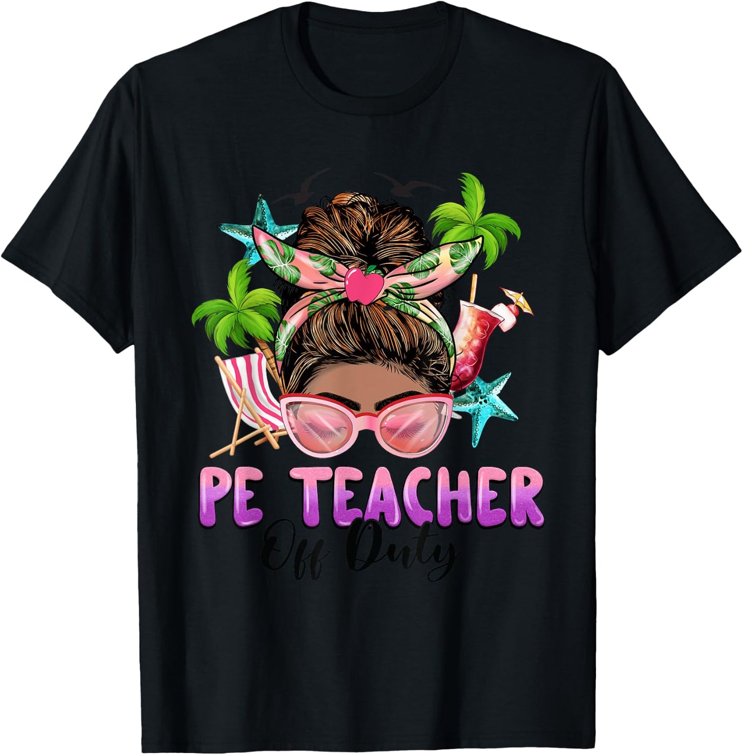 PE Teacher Off Duty Messy Bun Black Women Last Day Of School T-Shirt - T-Shirt | Black
