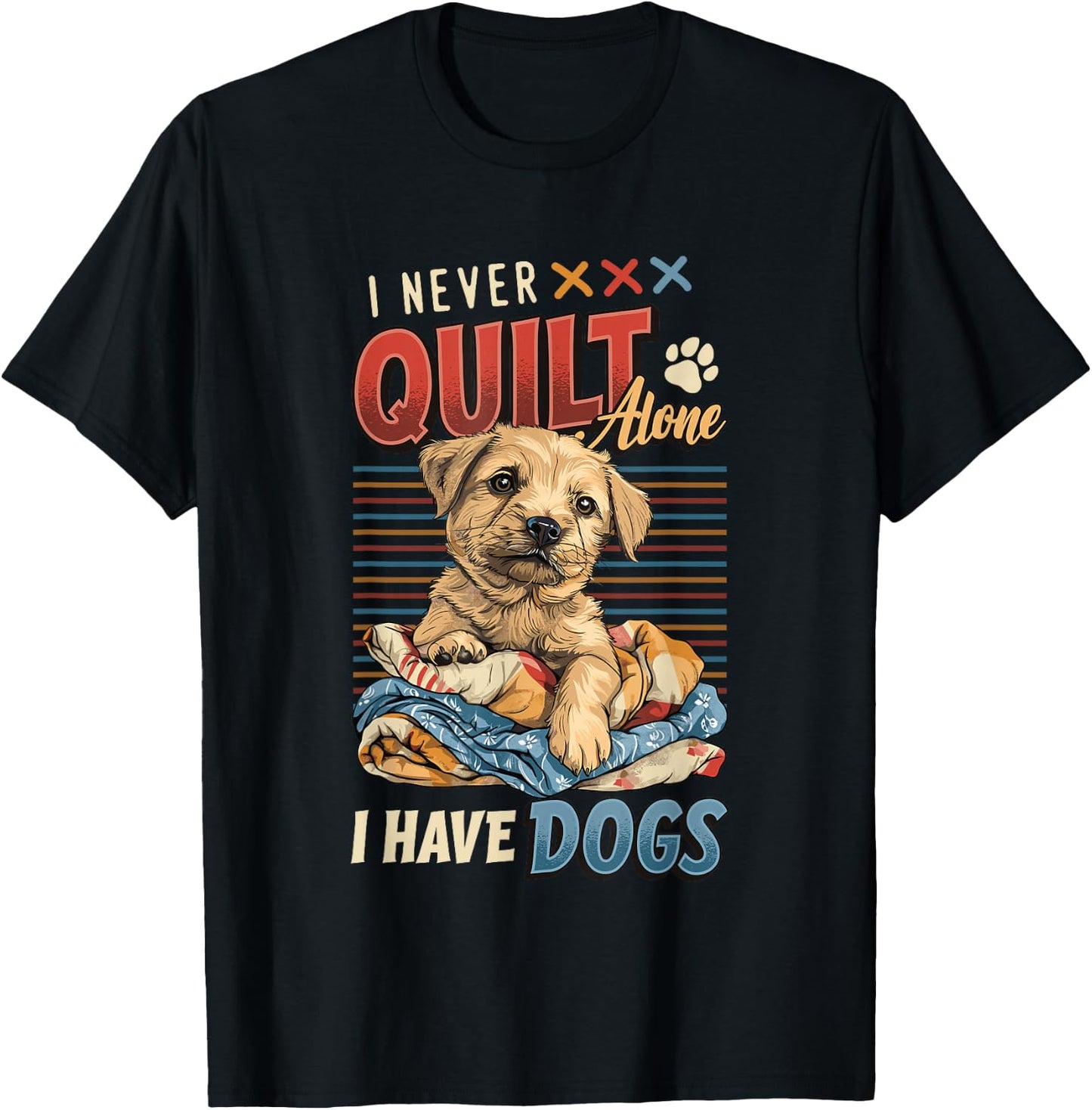 I Never Quilt Alone I Have Dogs Quilting T-Shirt - T-Shirt | Black