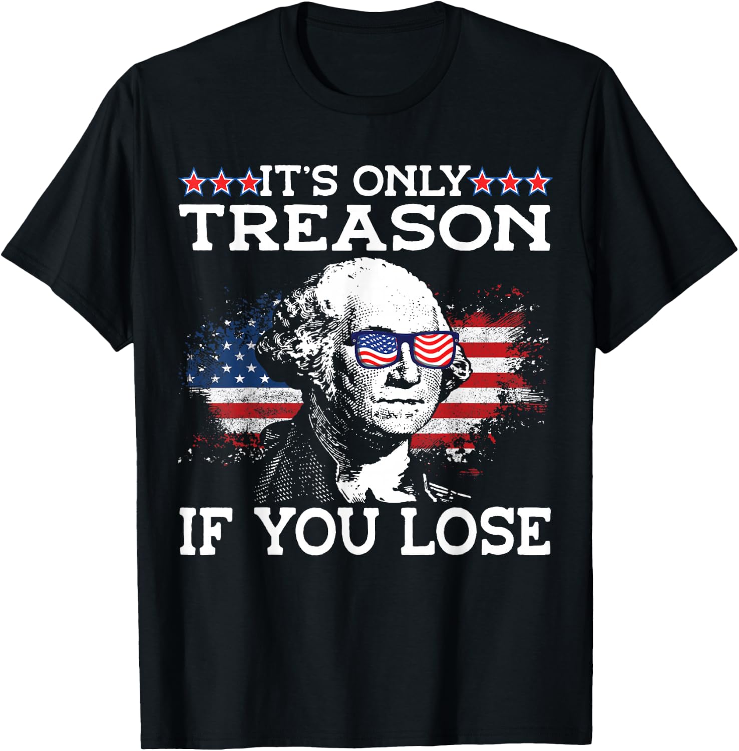 George Washington It's Only Treason If You Lose 4th Of July Men T-Shirt - T-Shirt | Black
