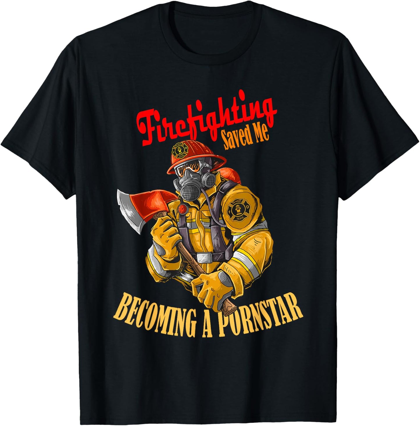 Firefighting saved me becoming a pornstar humor T-Shirt - T-Shirt | Black