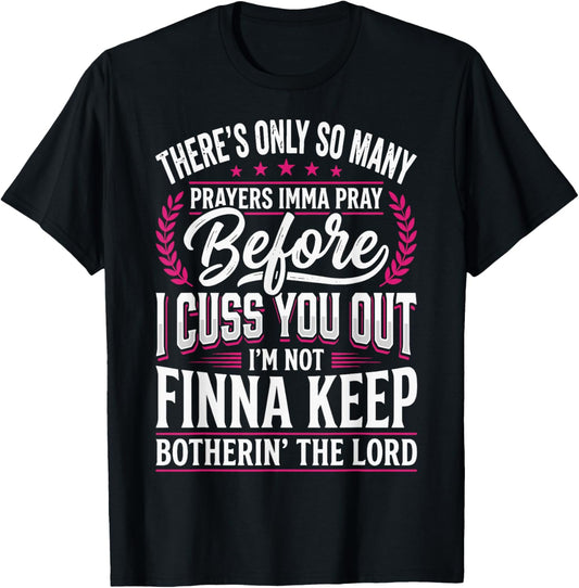 There's Only So Many Prayers Imma Pray Before I Cuss You Out T-Shirt - T-Shirt | Black