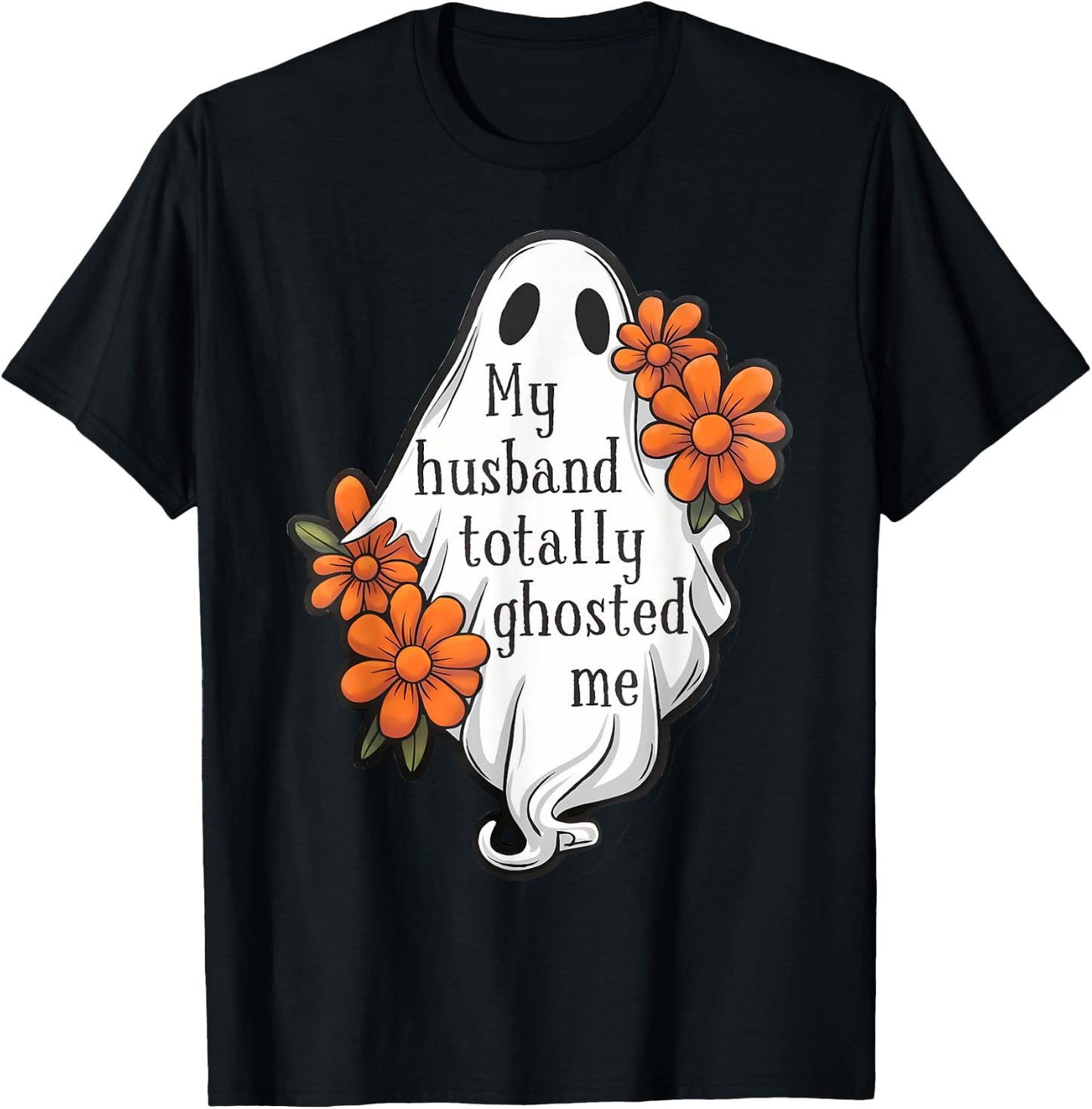 My Husband Totally Ghosted Me Funny Halloween Costume Spooky T-Shirt - T-Shirt | Black