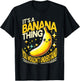 Cute Yellow Banana Apparel It's A Banana Thing Funny Banana Fruit T-Shirt - T-Shirt | Black