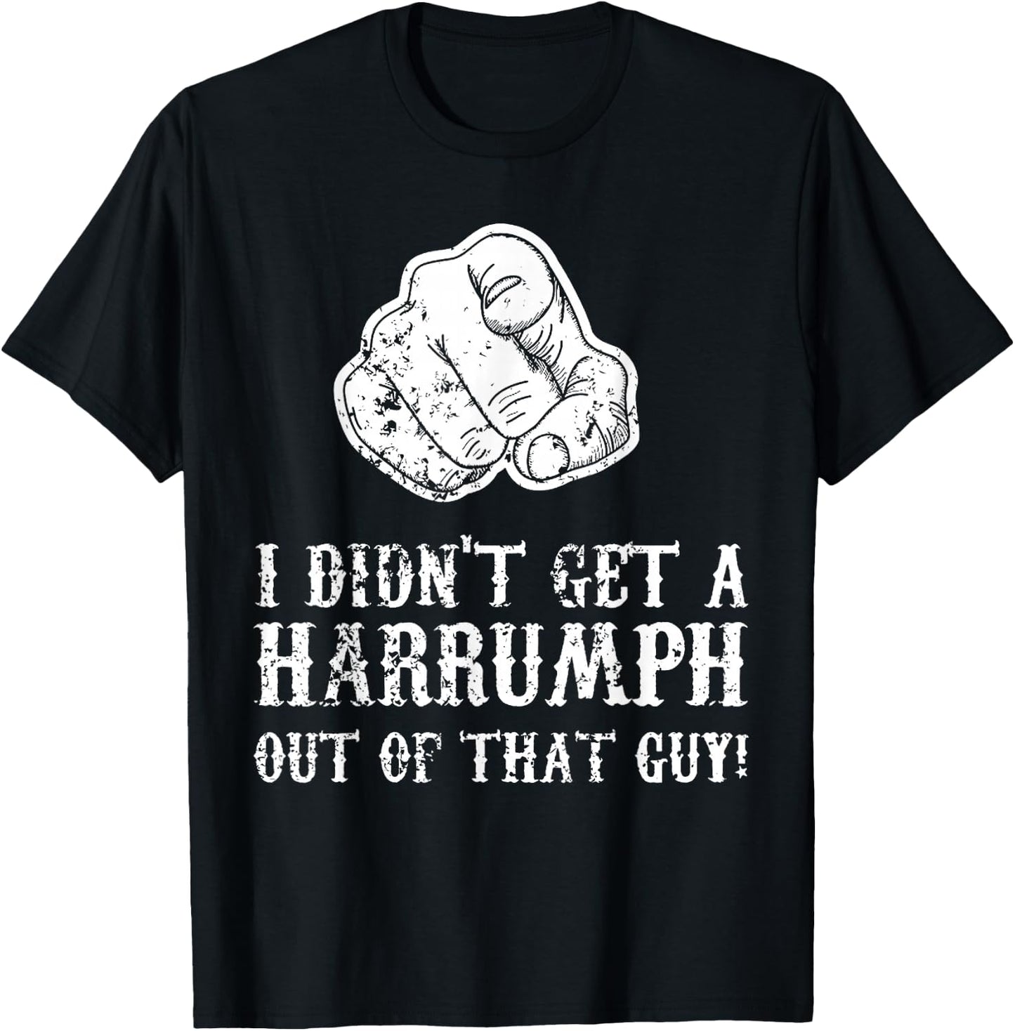 Blazing Saddles I Didn't Get A Harrumph Outta That Guy T-Shirt - T-Shirt | Black