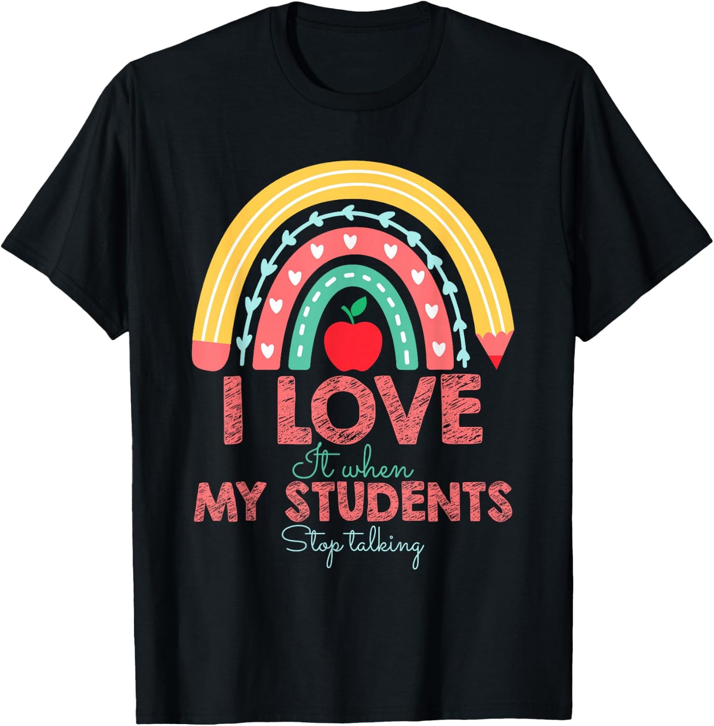 I Love It When My Students Stop Talking Funny Teacher T-Shirt - T-Shirt | Black