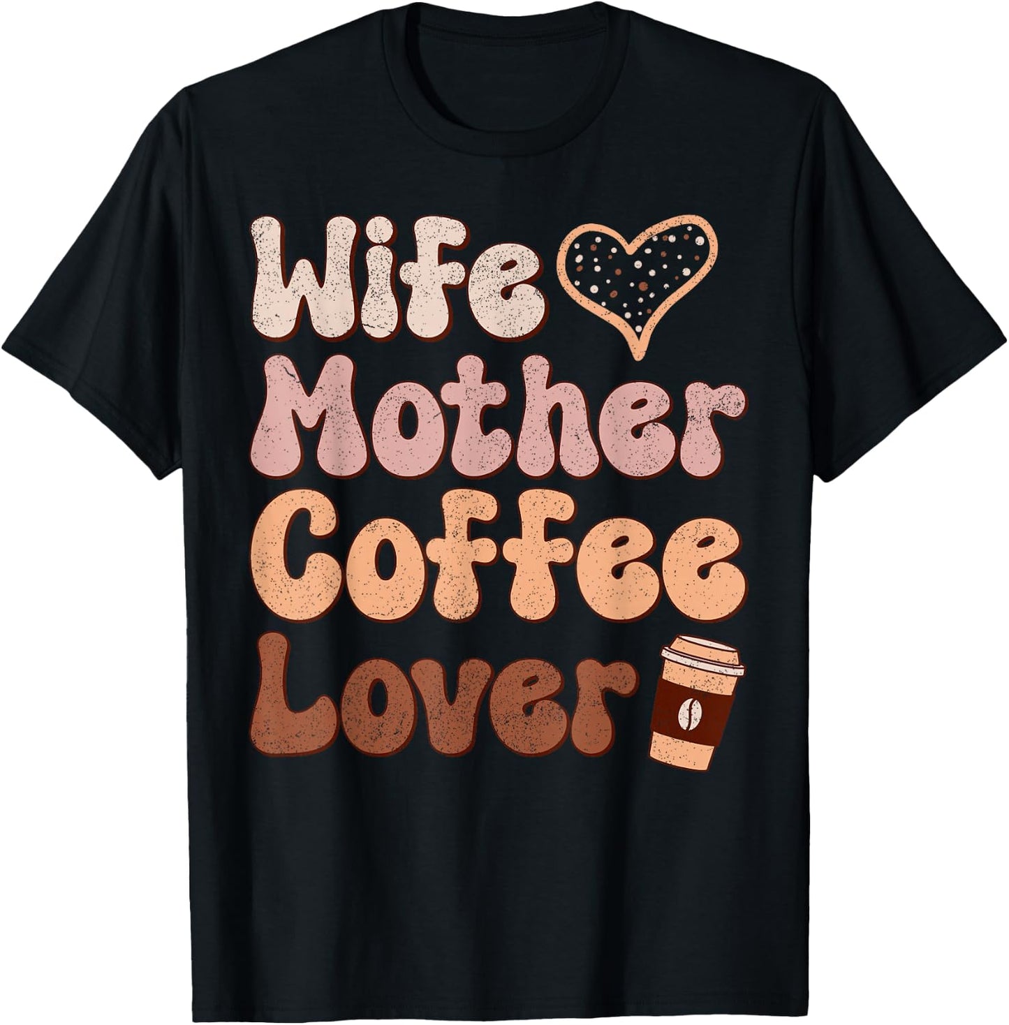 Wife Mother Coffee Lover Women Mothers Day Mom T-Shirt - T-Shirt | Black