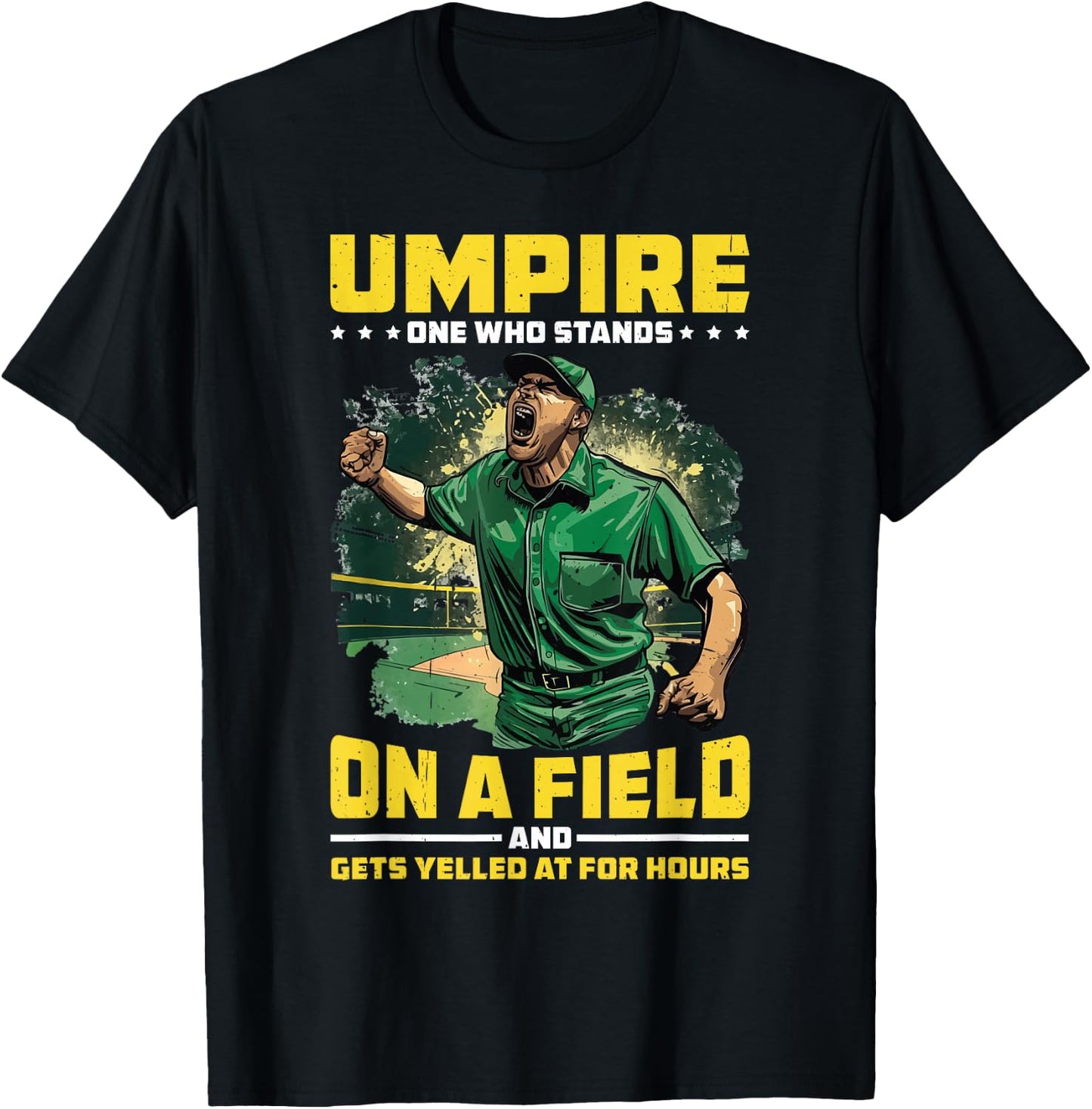 Umpire, One Who Stands On A Field And Gets Yelled At T-Shirt - T-Shirt | Black