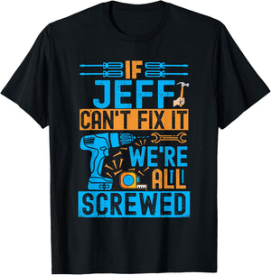 Funny Jeff. If Jeff Can't Fix It, We're All Screwed T-Shirt - T-Shirt | Black