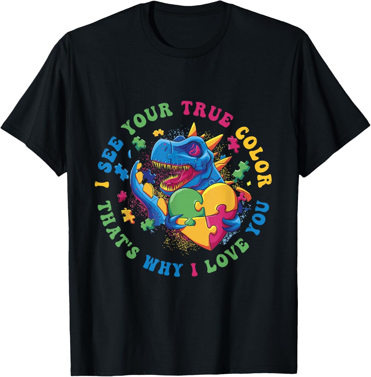 I See Your True Color That's Why I Love You Autist Autism T-Shirt - T-Shirt | Black