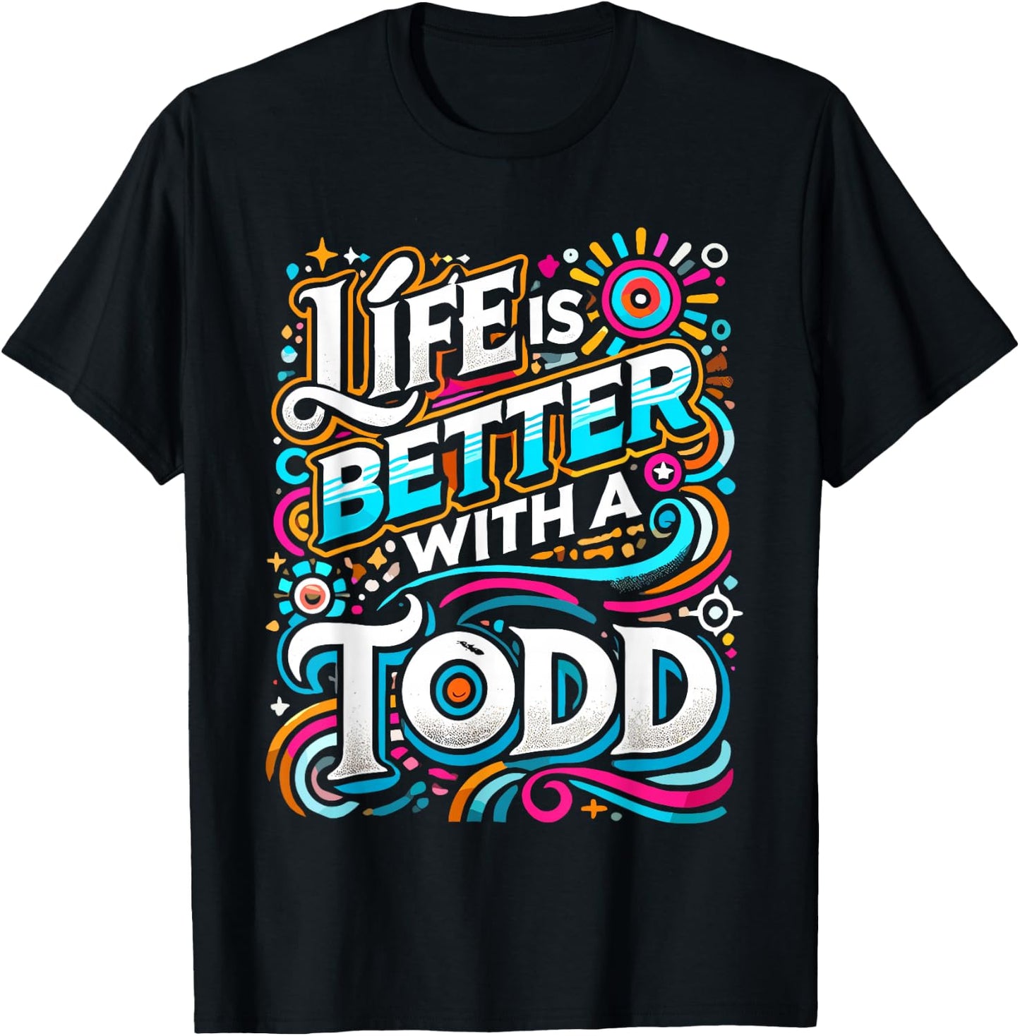 Life Is Better With A TODD Name TODD T-Shirt - T-Shirt | Black