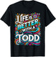 Life Is Better With A TODD Name TODD T-Shirt - T-Shirt | Black