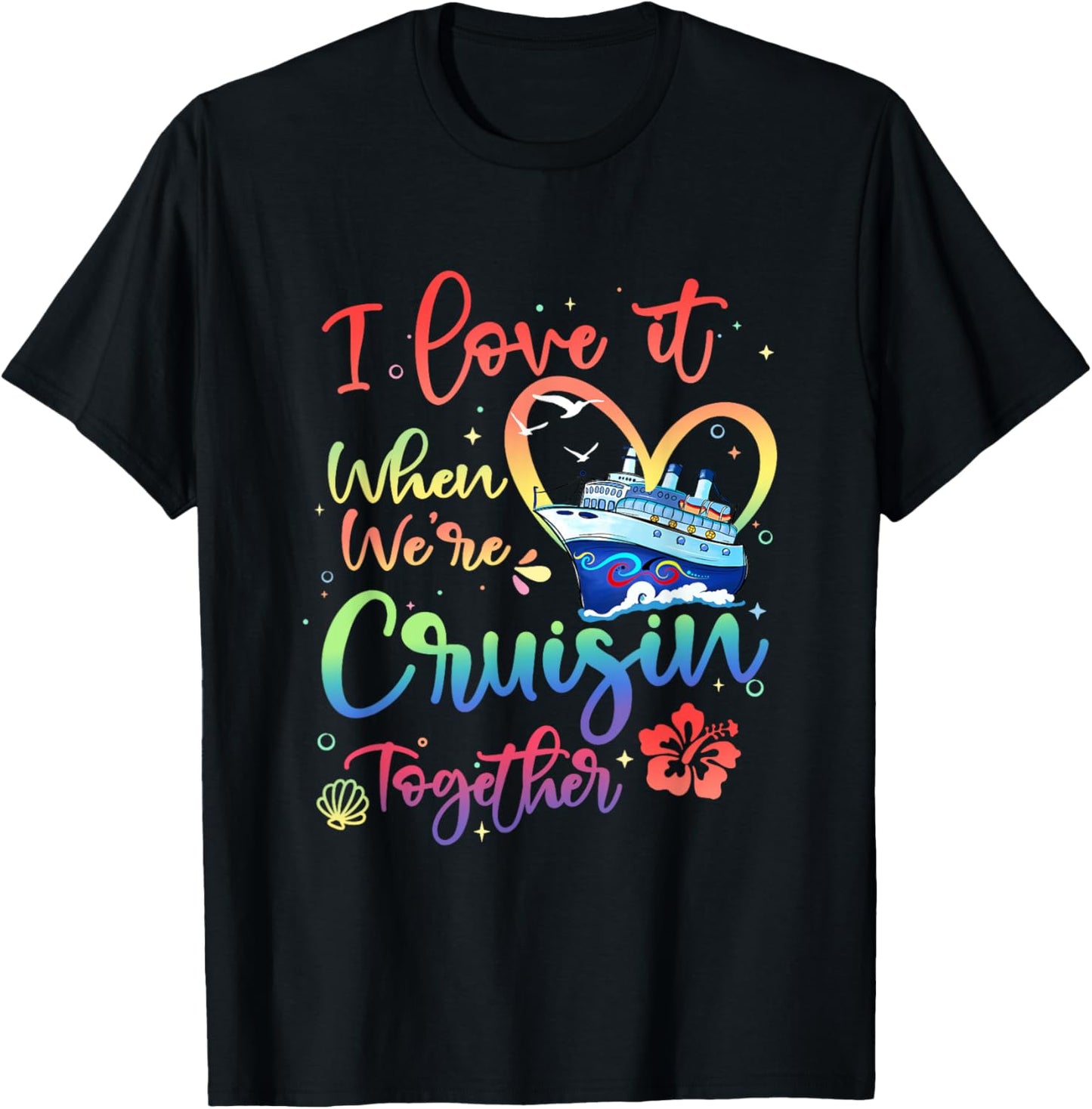 I Love It When We are Cruisin Together Funny Cruise Lover T-Shirt - T-Shirt | Black