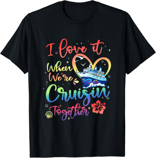 I Love It When We are Cruisin Together Funny Cruise Lover T-Shirt - T-Shirt | Black
