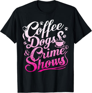 Coffee Dogs Crime Shows Funny Coffee Dog Lovers T-Shirt - T-Shirt | Black